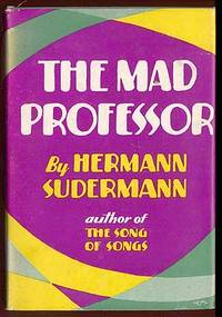 The Mad Professor by Hermann SUDERMANN - First Edition - 1928 - from Between the Covers- Rare Books, Inc. ABAA (SKU: 59822)