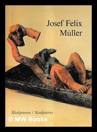 Josef Felix M�ller : Skulpturen / sculptures