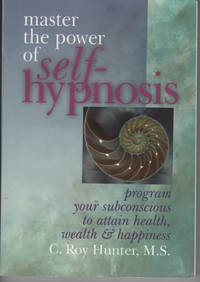 image of Master The Power Of Self-Hypnosis Program Your Subconscious to Attain Health, Wealth & Happiness