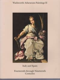 Wadsworth Atheneum Paintings II: Italy and Spain: Fourteenth through Nineteenth Centuries...