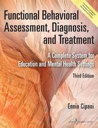 Functional Behavioral Assessment, Diagnosis, and Treatment, Third Edition: A Complete System for...