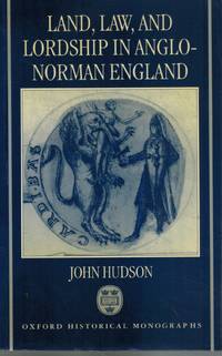 LAND, LAW, AND LORDSHIP IN ANGLO-NORMAN ENGLAND by Hudson, John - 1997