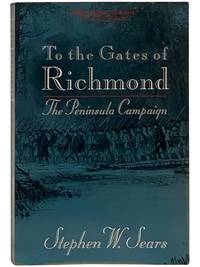 To the Gates of Richmond: The Peninsula Campaign