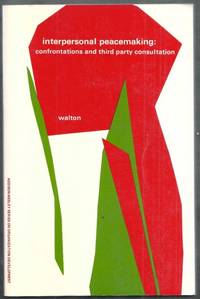 Interpersonal Peacemaking: Confrontations and Third-Party Consultation by Walton, Richard E