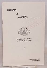 Builders of America, Descendants of the American Revolution by Descendants of the American Revolution; foreword by Kirtley F. Mather - 1939