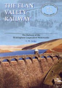 Elan Valley Railway: Railway of the Birmingham Railway Waterworks by C.W. Judge