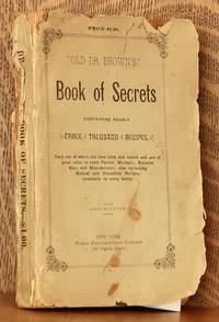 OLD DR. BROWN'S BOOK OF SECRETS CONTAINING NEARLY THREE THOUSAND RECIPES