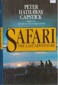 SAFARI; The Last Adventure by Capstick, Peter Hathaway - 1984