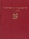 Baltimore Furniture 1760-1810: The Work of Baltimore and Annapolis Cabinetmakers from 1760-1810