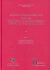ESTUDIO Y DOCUMENTOS PARA HA.DIPLOMACIA ESPA¥OLA SIGLO XVIII