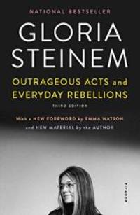 Outrageous Acts and Everyday Rebellions: Third Edition by Gloria Steinem - 2019-02-12