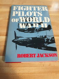 Fighter Pilots Of World War II by Robert Jackson - 1976