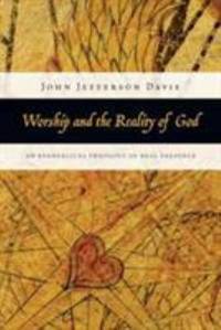 Worship and the Reality of God : An Evangelical Theology of Real Presence