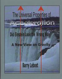 The Universal Properties of Acceleration: Did Einstein Look The Wrong Way? by Lebost, Barry - 2008-09-29