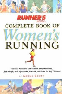 Runner's World Complete Book of Women's Running : The Best Advice to Get Started, Stay Motivated,...