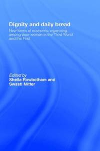 Dignity and Daily Bread: New Forms of Economic Organization Among Poor Women in the Third World...