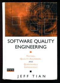 Software Quality Engineering: Testing, Quality Assurance, and Quantifiable Improvement by Jeff Tian - Hardcover - 2005 - from Don Wood Bookseller (SKU: 3936)