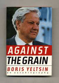 Against the Grain  - 1st Edition/1st Printing by Yeltsin, Boris - 1990