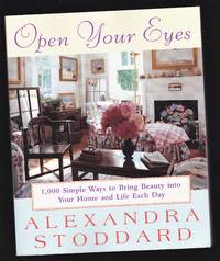 Open Your Eyes: 1,000 Simple Ways To Bring Beauty Into Your Home And Life Each Day...