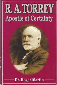 R. A. Torrey Apostle of Certainty