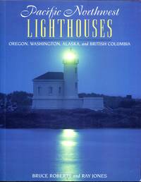 Pacific Northwest Lighthouses : Oregon, Washington and British Columbia by Bruce Roberts - photography Ray Jones - Paperback - 1997 - from Don Wood Bookseller (SKU: 7818)