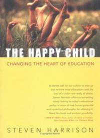 The Happy Child: Changing the Heart of Education
