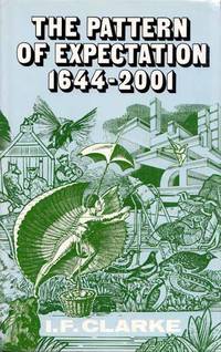 The Pattern of Expectation 1644-2001 by I.F Clarke - 1st Edition - 1979 - from Adelaide Booksellers (SKU: BIB307948)