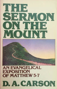 Sermon on the Mount An Evangelical Exposition of Matthew 5-7