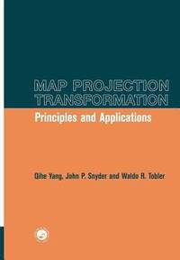 Map Projection Transformation : Principles and Applications by Qihe Yang; Waldo R. Tobler; John Snyder - 1999