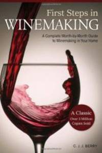 image of First Steps in Winemaking: A Complete Month-by-Month Guide to Winemaking in Your Home