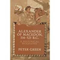 Alexander of Macedon 356-323 B.C. A Historical Biography by Peter Green - Paperback - Revised ed. - October 5, 1992 - from Olympia Books (SKU: bib4904806510599178105937)