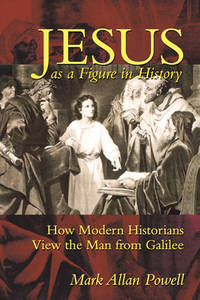 Jesus as a Figure in History: How Modern Historians View the Man from Galilee