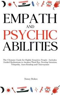 Empath and Psychic Abilities: The Ultimate Guide for Highly Sensitive People - Includes Guided...