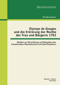 Olympe de Gouges und die Erklärung der Rechte der Frau und Bürgerin 1791: Studien zur...