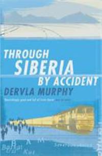 Through Siberia by Accident by Dervla Murphy - 2006