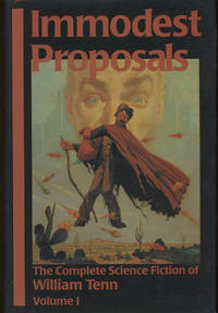 IMMODEST PROPOSALS: THE COMPLETE SCIENCE FICTION OF WILLIAM TENN VOLUME 1