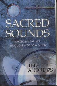 Sacred Sounds  Magic &amp; Healing Through Words &amp; Music by Andrews, Ted - 1992