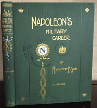 Napoleon's Military Career: An Account of the Remarkable Campaigns of the "Man of Destiny" by Montgomery Gibbs - 1st - 1895 - from The Wild Muse (SKU: 006980)