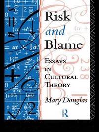 Risk and Blame Essays in Cultural Theory