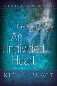 An Undivided Heart : Experiencing the Intimacy of Jesus' Touch