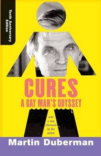 Cures : A Gay Man&#039;s Odyssey, Tenth Anniversary Edition by Martin Duberman - 2002