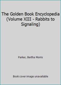 cover of The Golden Book Encyclopedia (Volume XIII - Rabbits to Signaling)
