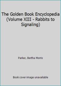 The Golden Book Encyclopedia (Volume XIII - Rabbits to Signaling)