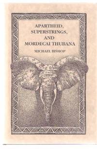 Apartheid, Superstrings and Mordecai Thubana by Bishop, Michael (signed), Introduction By Lewis Shiner (signed) - 1989