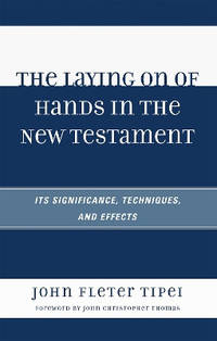 The Laying on of Hands in the New Testament: Its Significance, Techniques, and Effects