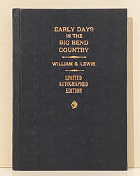 Early Days in the Big Bend Country (SIGNED) de Lewis, William S - 1926