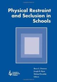 Physical Restraint and Seclusion in Schools by Joseph B. Ryan and Michael Rozalski Reece L. Peterson - 2013-06-06