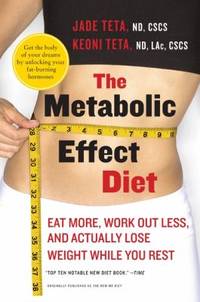 The Metabolic Effect Diet : Eat More, Work Out Less, and Actually Lose Weight While You Rest
