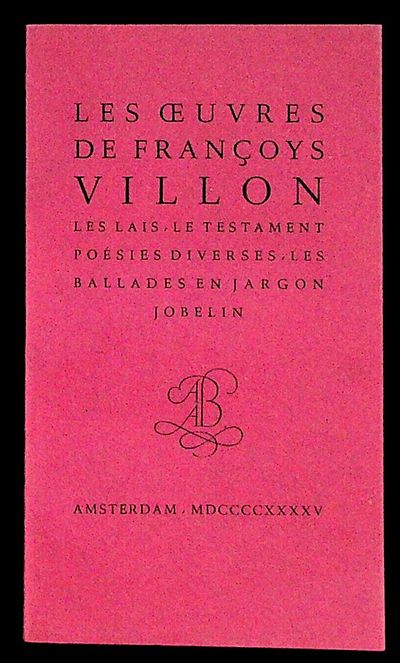 Les Oeuvres de Françoys Villon: Les Lais, Le Testament, Poesies Diverses, Le Jargon (Les Ballades en Jargon Jobelin)