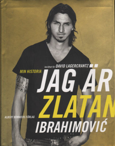 JAG ÄR ZLATAN IBRAHIMOVIC. Min historia.